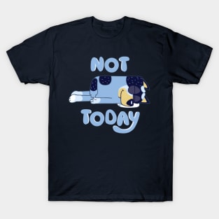 Not Today Bluey T-Shirt